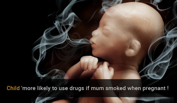 Beware, Child 'more likely to use drugs if mum smoked when pregnant' !